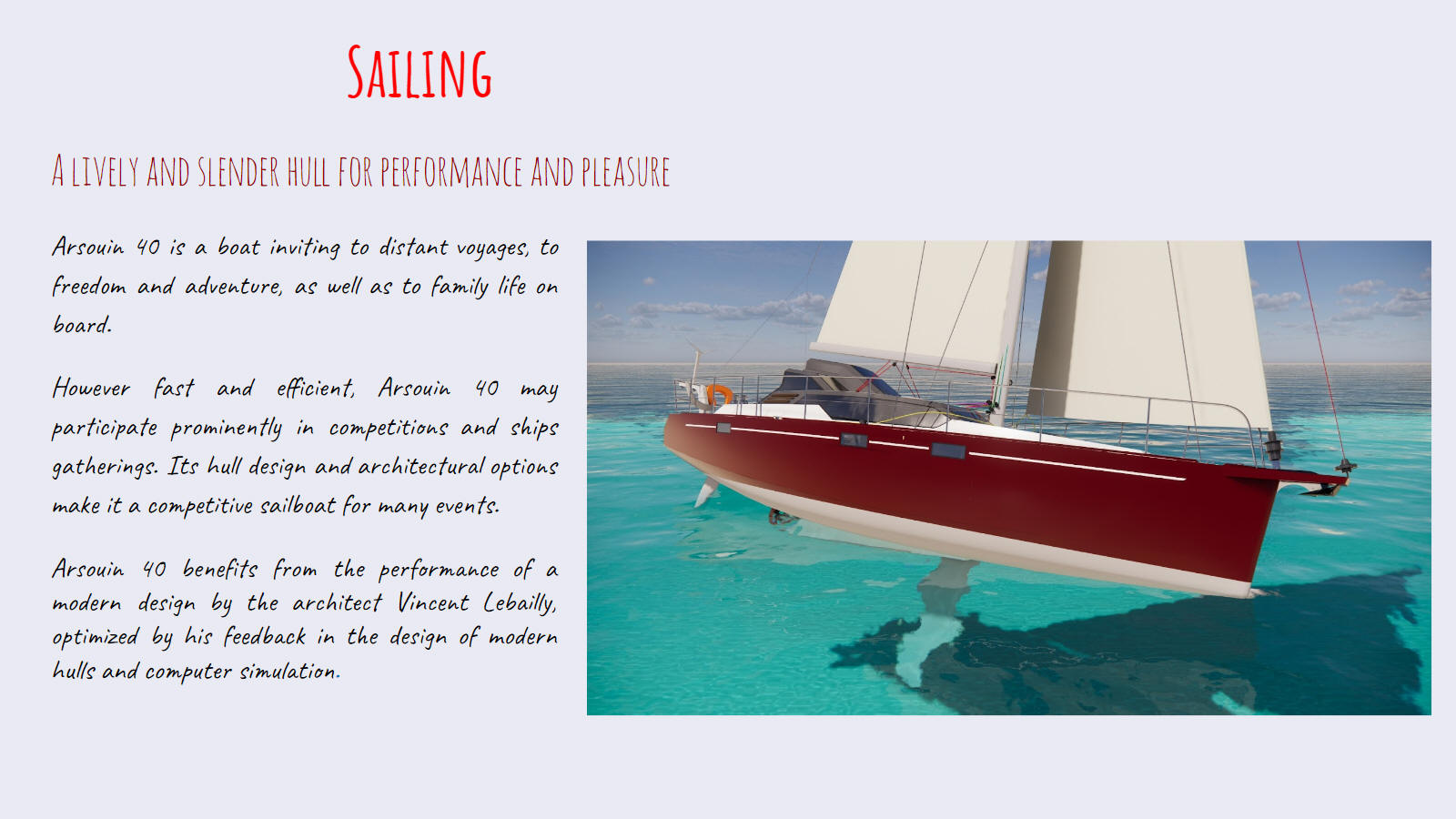 Sail with a hybrid-electrics cruising and lifting keel sailboat. A lively and slender hull for performance and pleasure.